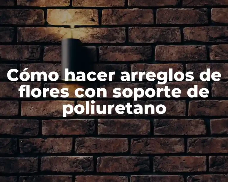 Cómo hacer arreglos de flores con soporte de poliuretano
