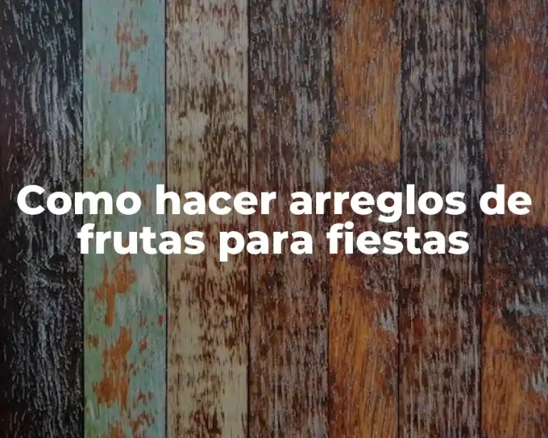 Como hacer arreglos de frutas para fiestas