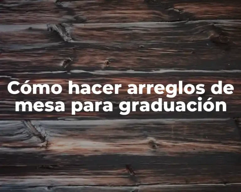 Cómo hacer arreglos de mesa para graduación