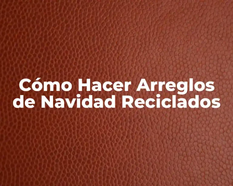 Cómo Hacer Arreglos de Navidad Reciclados