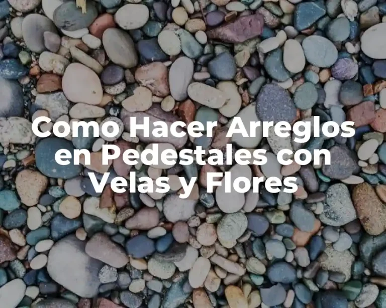 Como Hacer Arreglos en Pedestales con Velas y Flores