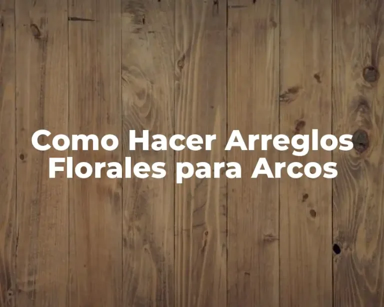 Como Hacer Arreglos Florales para Arcos