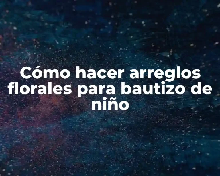 Cómo hacer arreglos florales para bautizo de niño