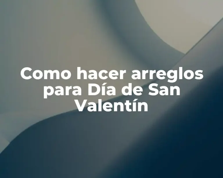 Como hacer arreglos para Día de San Valentín