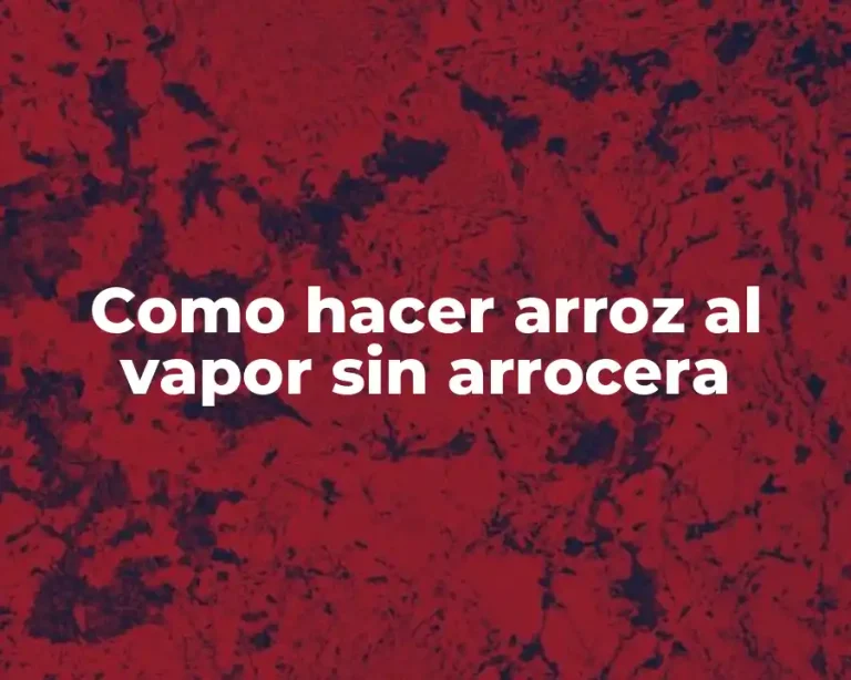 Como hacer arroz al vapor sin arrocera