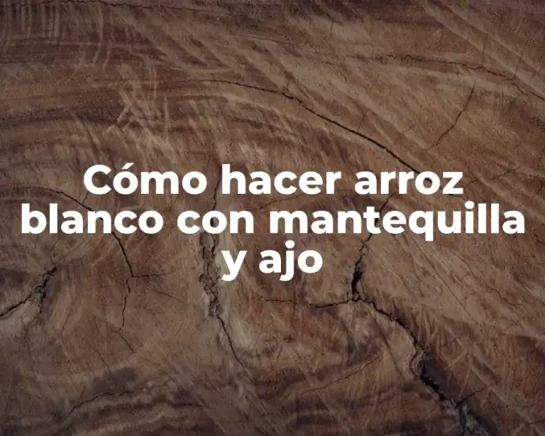 Cómo hacer arroz blanco con mantequilla y ajo