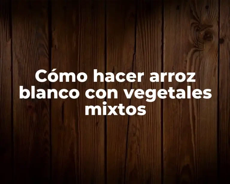 Cómo hacer arroz blanco con vegetales mixtos