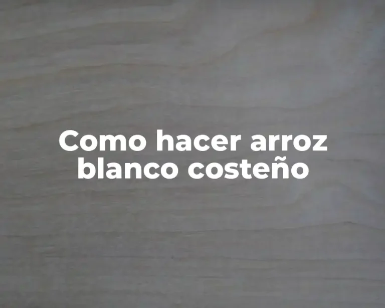 Como hacer arroz blanco costeño
