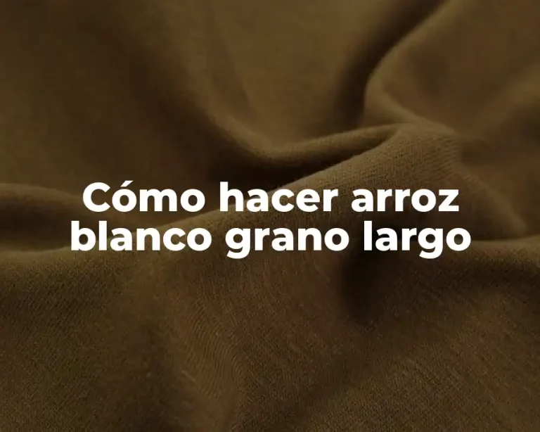 Cómo hacer arroz blanco grano largo