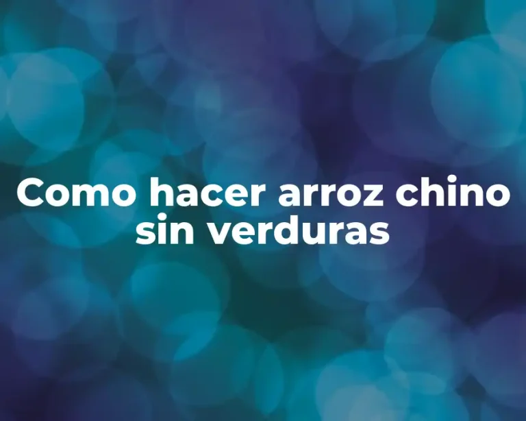 Como hacer arroz chino sin verduras