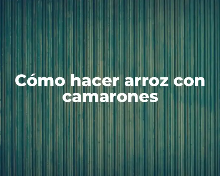 Cómo hacer arroz con camarones
