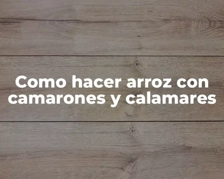 Como hacer arroz con camarones y calamares