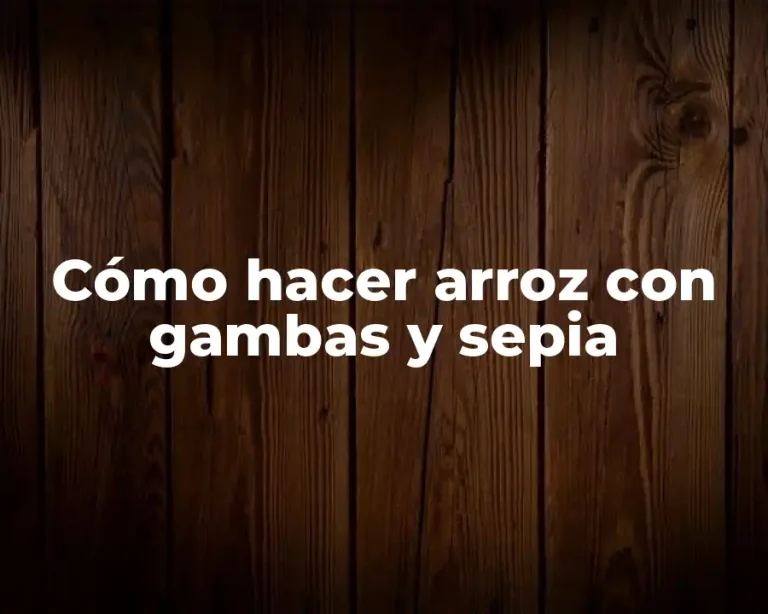 Cómo hacer arroz con gambas y sepia