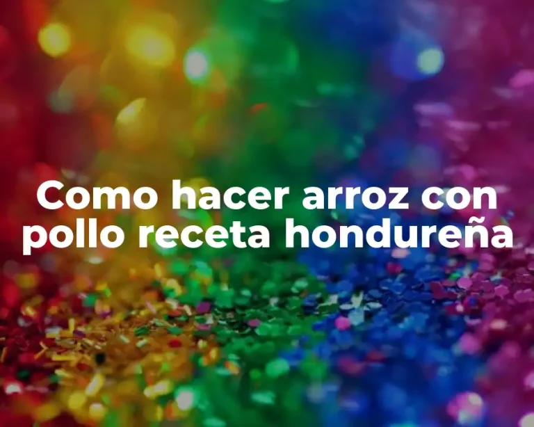 Como hacer arroz con pollo receta hondureña