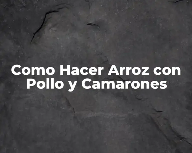 Como Hacer Arroz con Pollo y Camarones