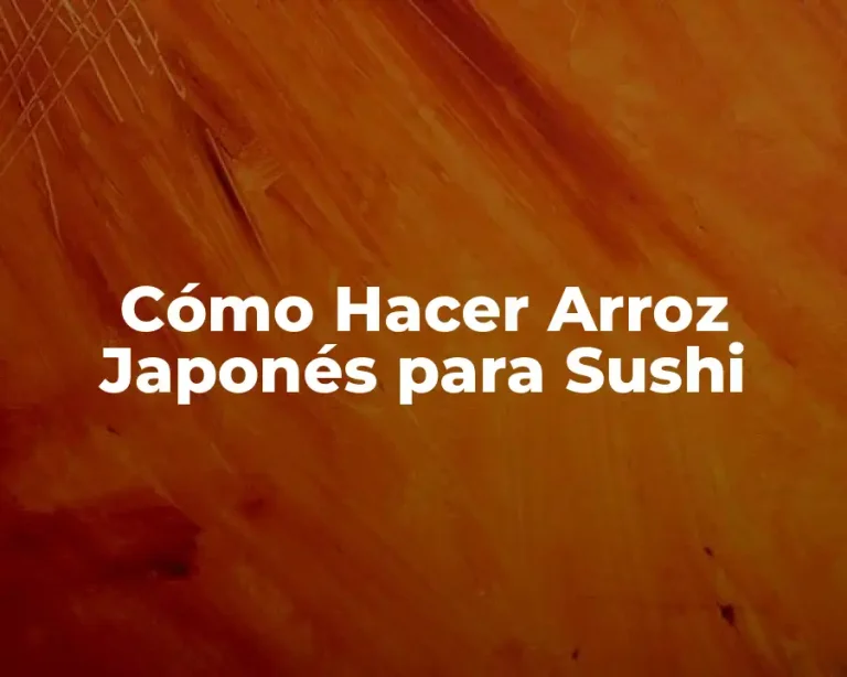 Cómo Hacer Arroz Japonés para Sushi