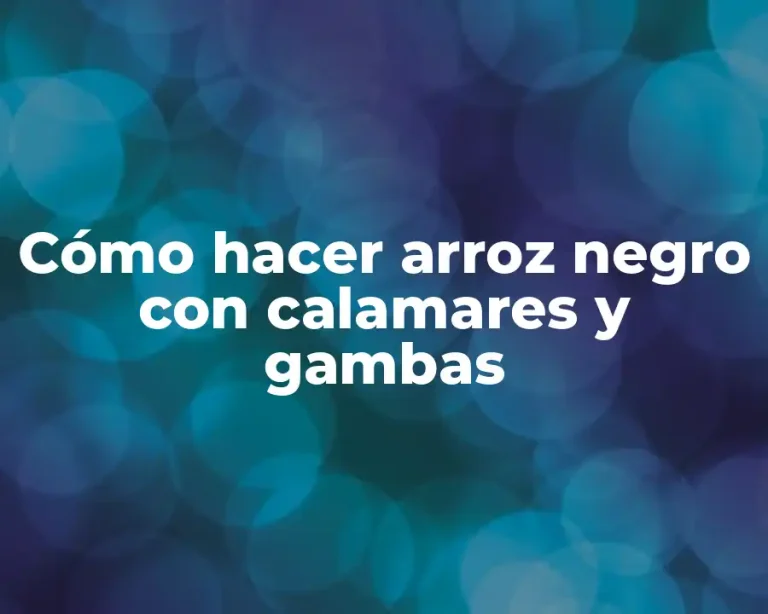 Cómo hacer arroz negro con calamares y gambas