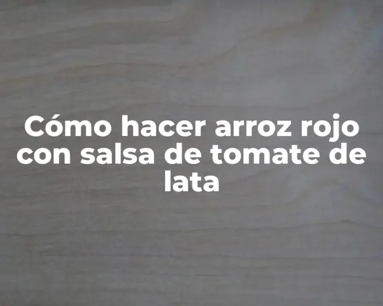 Cómo hacer arroz rojo con salsa de tomate de lata