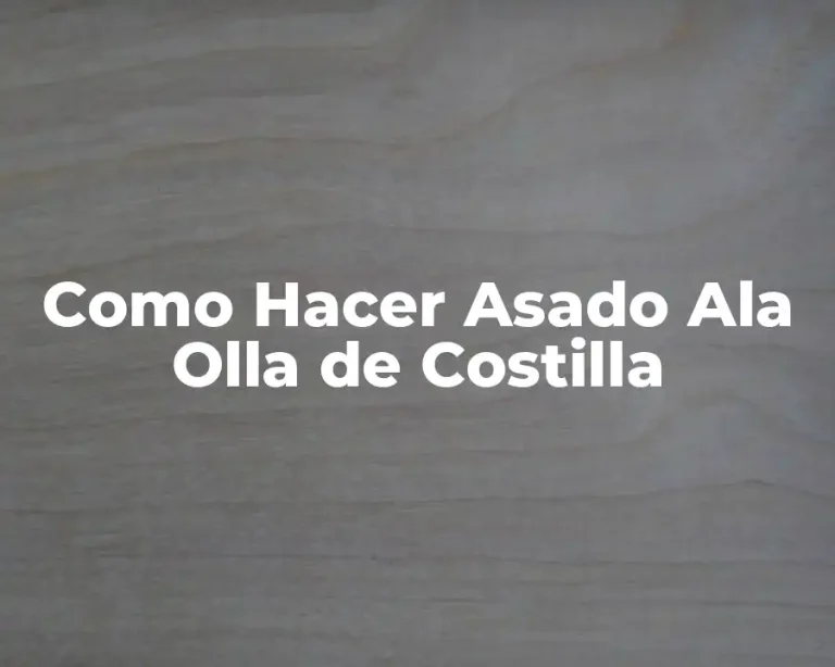 Como Hacer Asado Ala Olla de Costilla