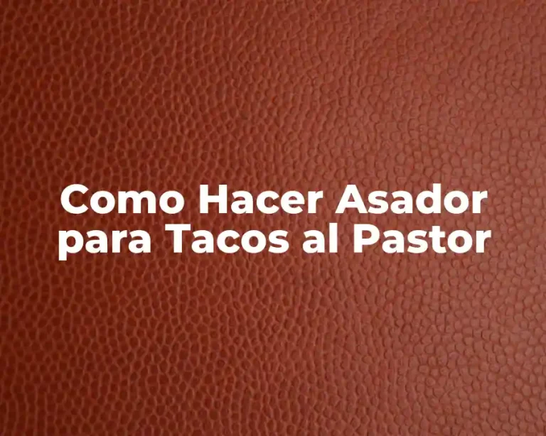 Como Hacer Asador para Tacos al Pastor