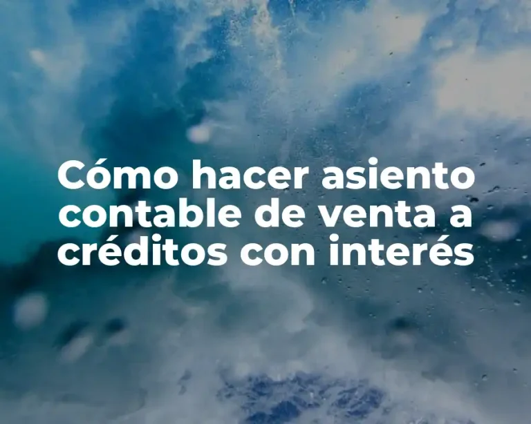 Cómo hacer asiento contable de venta a créditos con interés