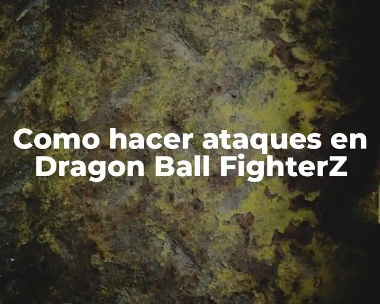 Como hacer ataques en Dragon Ball FighterZ