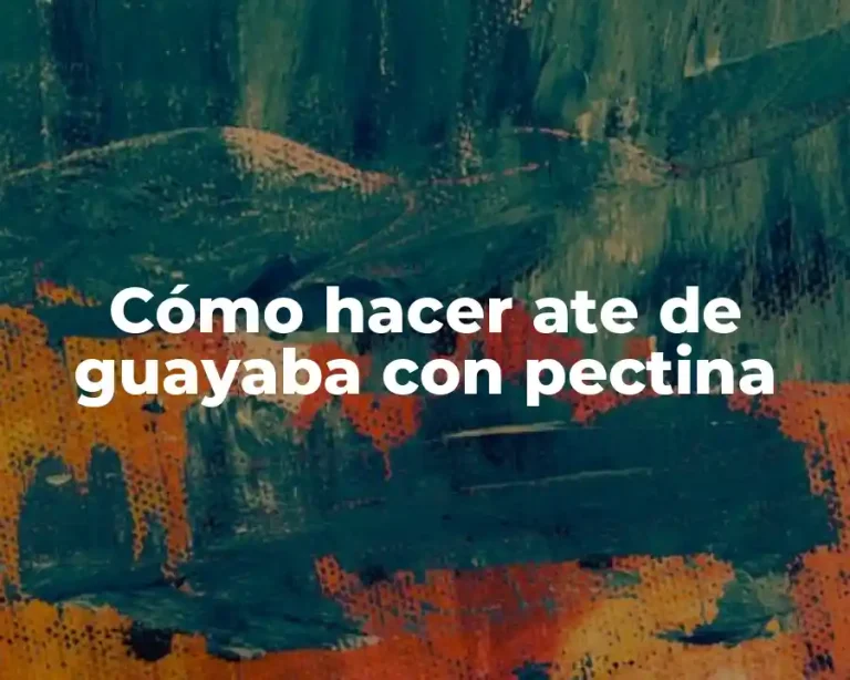 Cómo hacer ate de guayaba con pectina