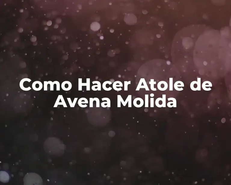 Como Hacer Atole de Avena Molida