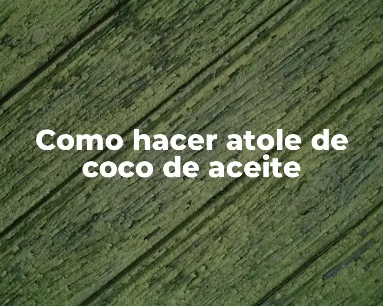 Como hacer atole de coco de aceite