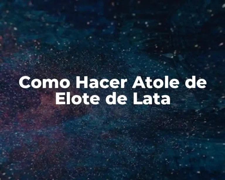 Como Hacer Atole de Elote de Lata