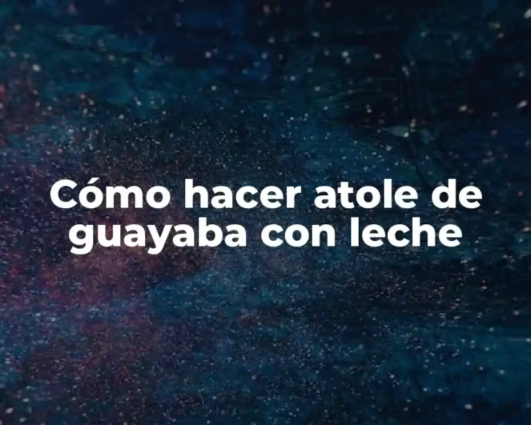 Cómo hacer atole de guayaba con leche