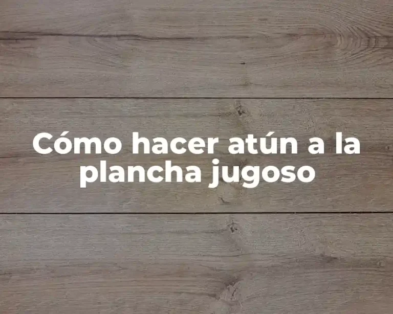 Cómo hacer atún a la plancha jugoso