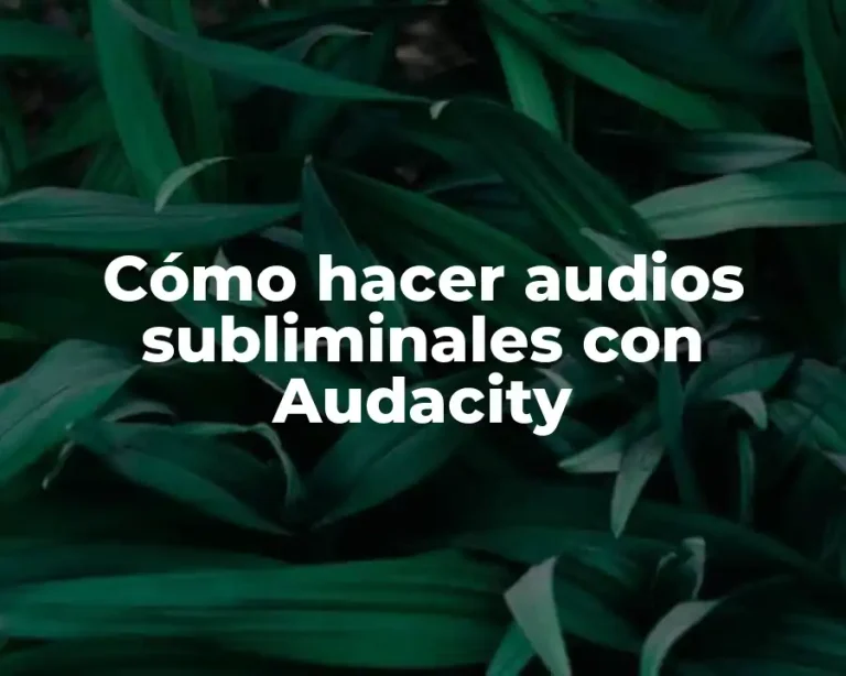Cómo hacer audios subliminales con Audacity