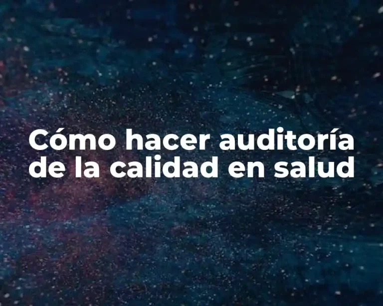 Cómo hacer auditoría de la calidad en salud
