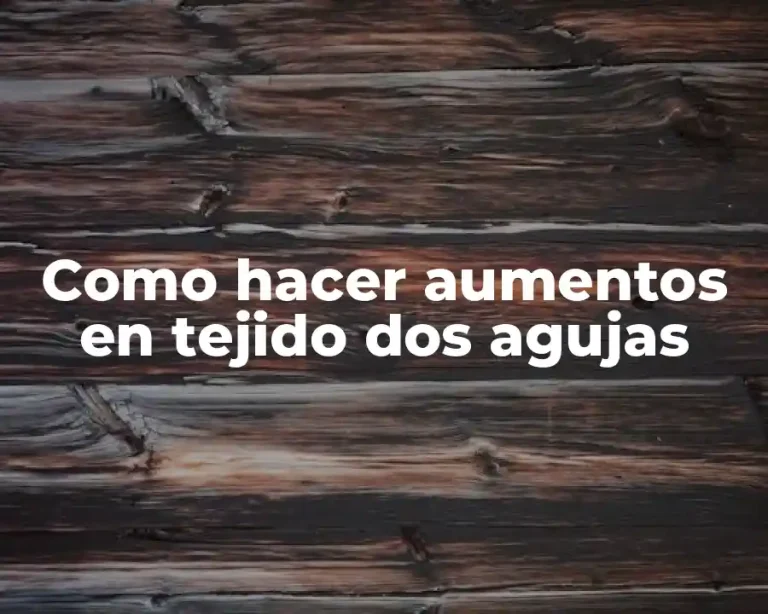 Como hacer aumentos en tejido dos agujas