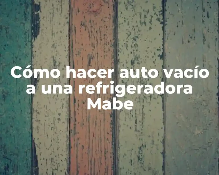 Cómo hacer auto vacío a una refrigeradora Mabe