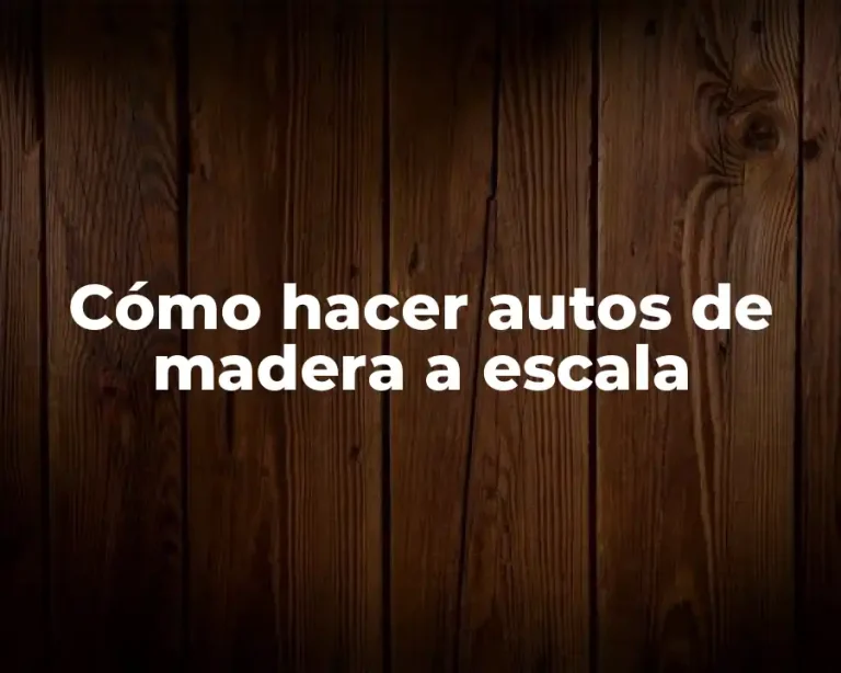 Cómo hacer autos de madera a escala