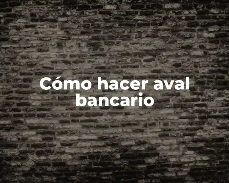 Cómo hacer aval bancario