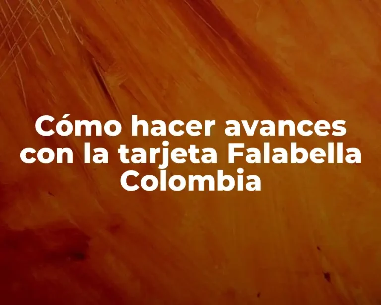 Cómo hacer avances con la tarjeta Falabella Colombia