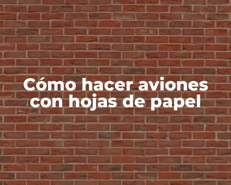 Cómo hacer aviones con hojas de papel
