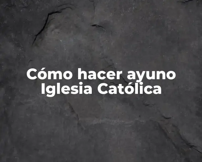 Cómo hacer ayuno Iglesia Católica