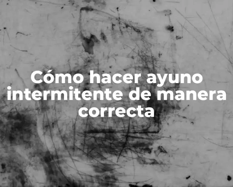 Cómo hacer ayuno intermitente de manera correcta