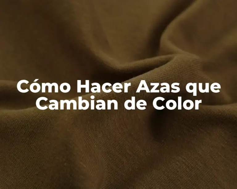Cómo Hacer Azas que Cambian de Color
