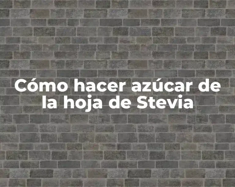 Cómo hacer azúcar de la hoja de Stevia