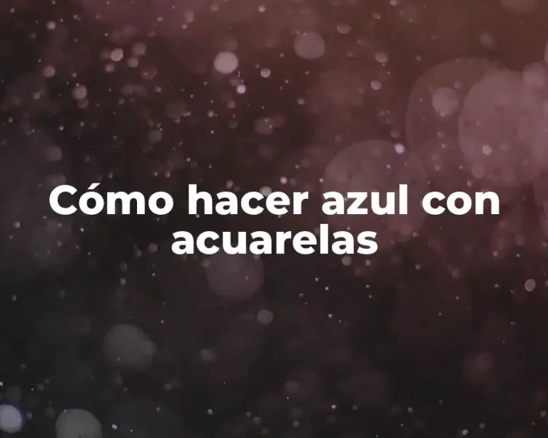 Cómo hacer azul con acuarelas