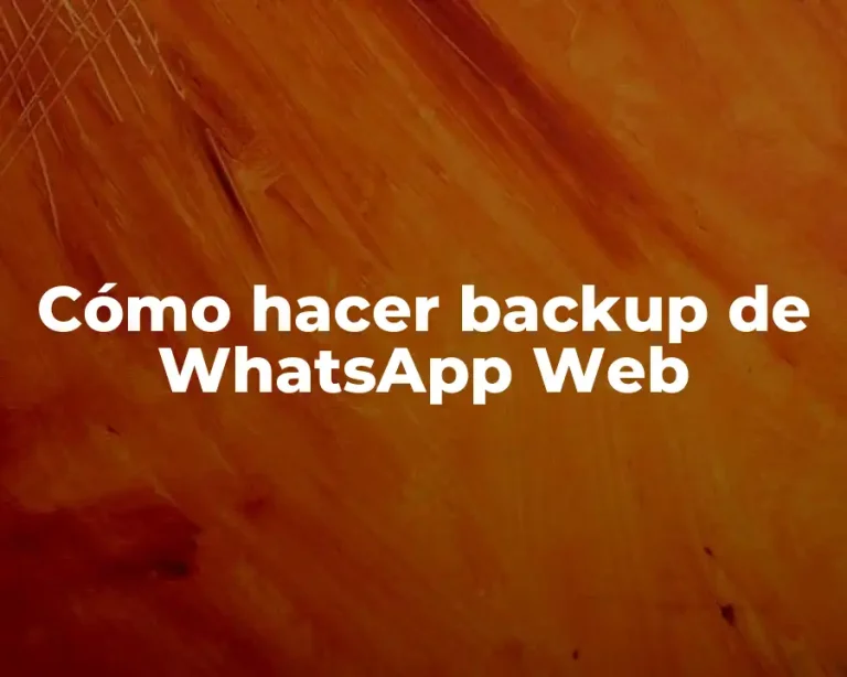 Cómo hacer backup de WhatsApp Web