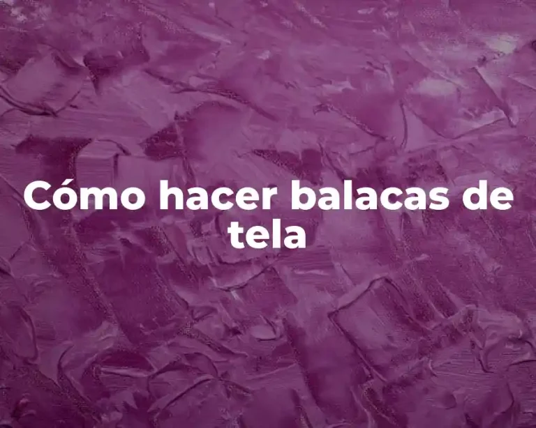 Cómo hacer balacas de tela
