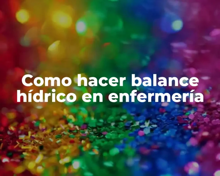 Como hacer balance hídrico en enfermería