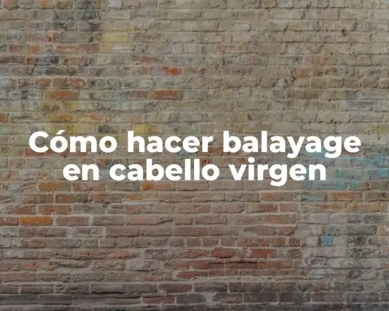 Cómo hacer balayage en cabello virgen