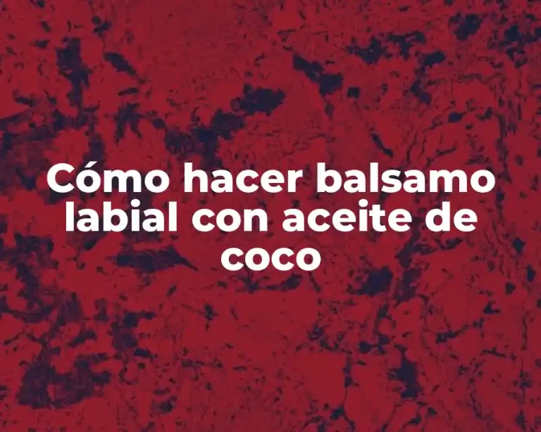 Cómo hacer balsamo labial con aceite de coco